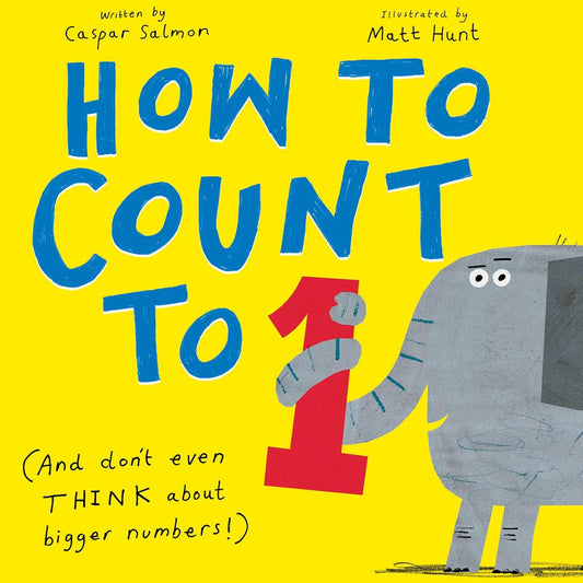 How to Count to ONE: (And Don't Even THINK About Bigger Numbers!) by Casper Salmon